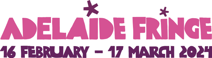 Adelaide Fringe : 16 February - 17 March 2024